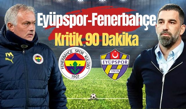 Eyüpspor, Güçlü Rakibi Fenerbahçe’yi Konuk Ediyor