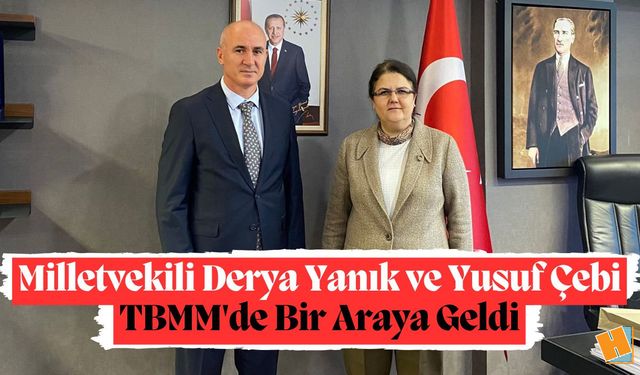 Milletvekili Yanık ve Yusuf Çebi TBMM'de Bir Araya Geldi