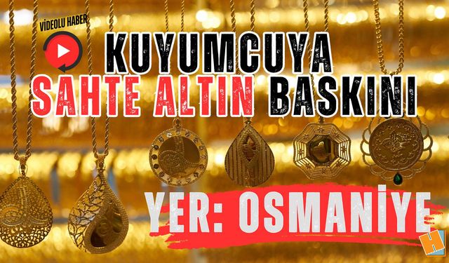 Osmaniye’de Kuyumcuya Sahte Altın Baskını