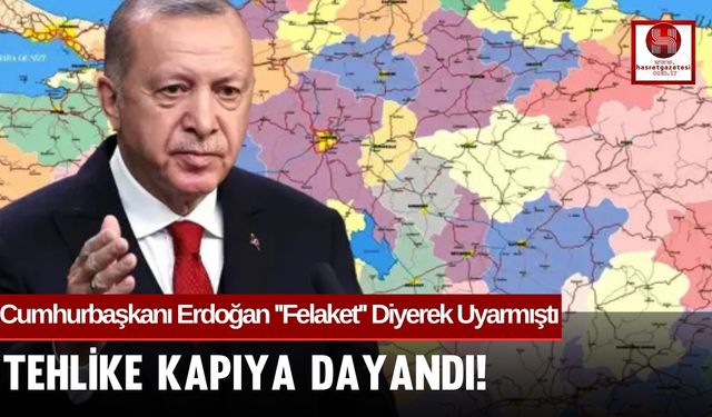 Cumhurbaşkanı Erdoğan ''Felaket'' Diyerek Uyarmıştı.. Tehlike Kapıya Dayandı!