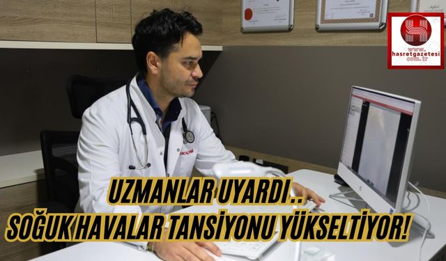 Uzmanlar Uyardı.. Soğuk Havalar Tansiyonu Yükseltiyor!