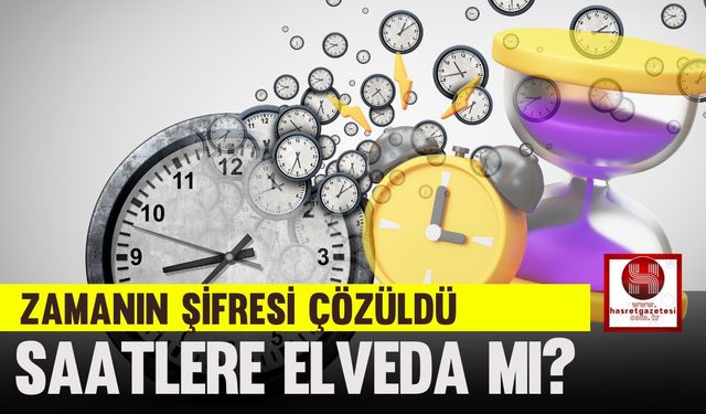 Zamanın Şifresi Çözüldü, Saatlere Elveda mı? Bilim İnsanlarından Devrim Niteliğinde Buluş