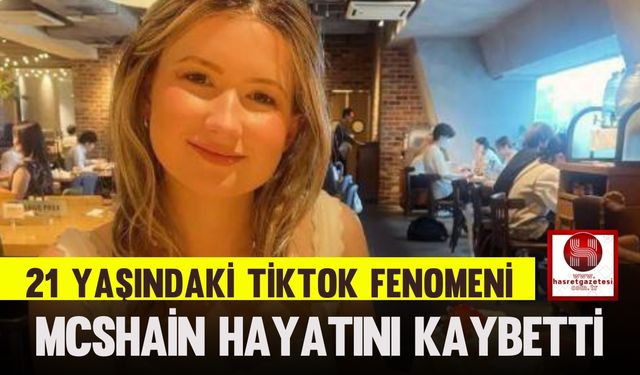 21 Yaşındaki TikTok Fenomeni McShain Hayatını Kaybetti.. McShain Kimdir, Kaç Yaşında, Neden Öldü?