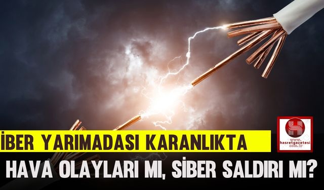 İber Yarımadası Karanlıkta: Hava Olayları mı, Siber Saldırı mı?