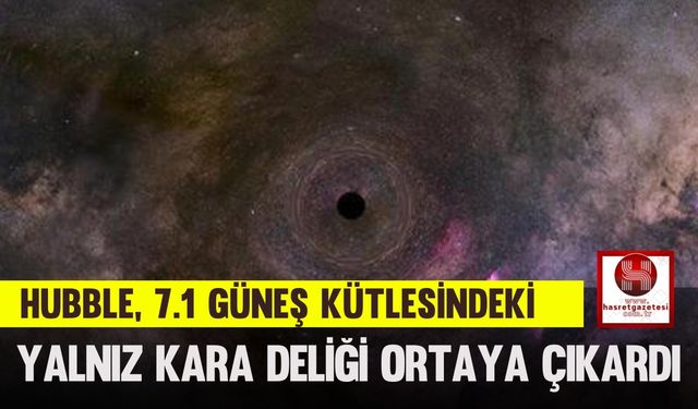 Hubble, 7.1 Güneş Kütlesindeki Yalnız Kara Deliği Ortaya Çıkardı