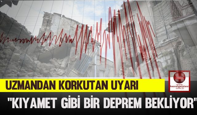 Uzmandan Korkutan Uyarı, ''Kıyamet Gibi Bir Deprem Bekliyor"