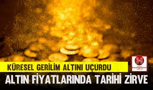 Küresel Gerilim Altını Uçurdu, Altın Fiyatlarında Tarihi Zirve