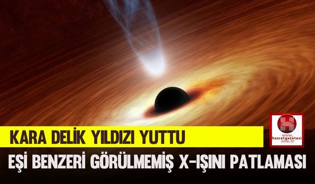 Eşi Benzeri Görülmemiş X-Işını Patlaması, Kara Delik Yıldızı Yuttu