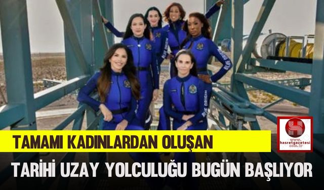 Tamamı Kadınlardan Oluşan Tarihi Uzay Yolculuğu Bugün Başlıyor