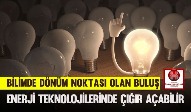Bilimde Dönüm Noktası Olan Buluş, Enerji Teknolojilerinde Çığır Açabilir