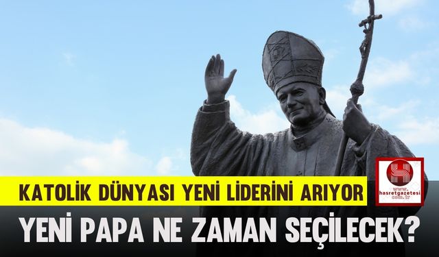 Katolik Dünyası Yeni Liderini Arıyor: Papa Seçimi İçin Konklav 7 Mayıs’ta