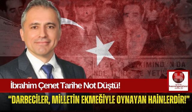 İbrahim Çenet'ten Darbelere Sert Tepki!