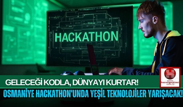 Osmaniye'de Yeşil Hackathon! 100 Bin TL Ödül Yarışmacıları Bekliyor!