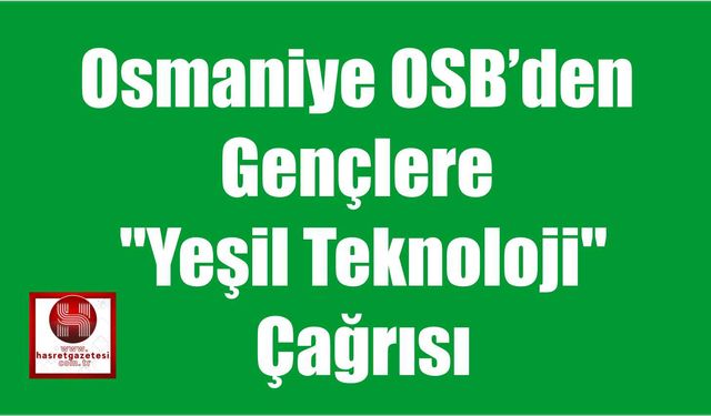 Osmaniye OSB’den Gençlere "Yeşil Teknoloji" Çağrısı