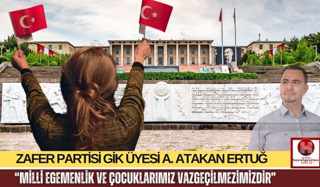 A. Atakan Ertuğ: “23 Nisan, Türk Milletinin Bağımsızlık Ruhudur”