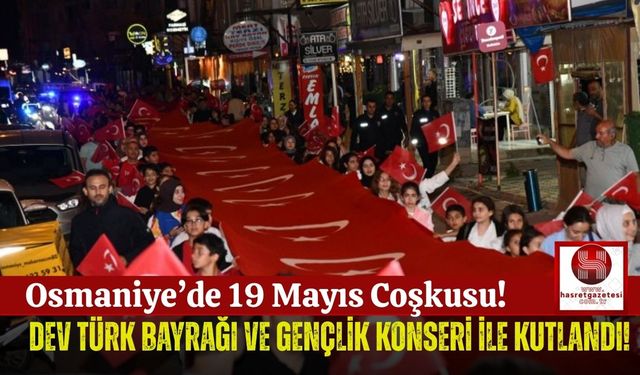 Osmaniye'de Dev Türk Bayrağı Altında 19 Mayıs Coşkusu!