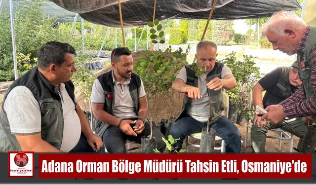 Adana Bölge Müdürü Tahsin Etli, Osmaniye’de