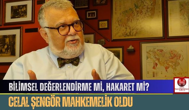 Bilimsel Değerlendirme mi, Hakaret mi? Celal Şengör Mahkemelik Oldu