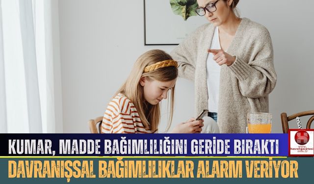 Kumar, Madde Bağımlılığını Geride Bıraktı, Davranışsal Bağımlılıklar Alarm Veriyor