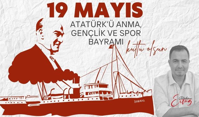 Ertuğ: “19 Mayıs, Dirilişin ve Gençliğin Bayramıdır”