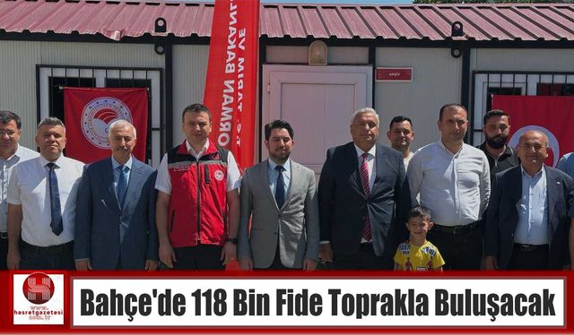 Bahçe’de 118 Bin Fide Toprakla Buluşacak