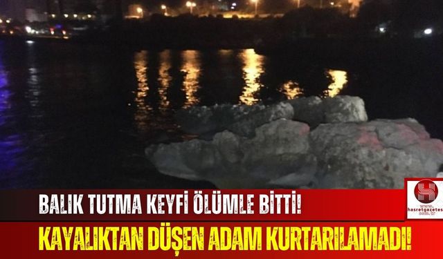 Kayalıktan Düşen Balıkçı Hayatını Kaybetti!