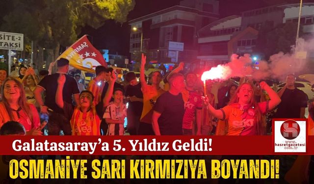 Osmaniye'de Galatasaray Coşkusu Sokaklara Taştı!