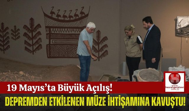 Deprem Sonrası Yenilenen Müze, Tarihe Işık Tutmaya Devam Edecek!