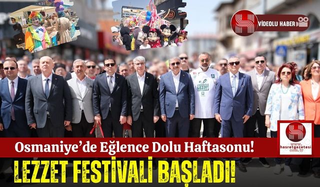 Osmaniye Lezzet Festivali Büyük Bir Coşkuyla Başladı!
