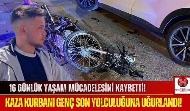 Trafik Kazası Can Aldı! Motosiklet Sürücüsü Kazadan 16 Gün Sonra Vefat Etti!