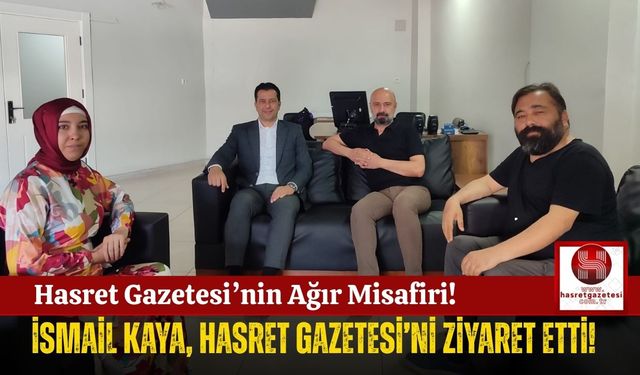 İsmail Kaya'dan Hasret Gazetesi'ne Ziyaret!