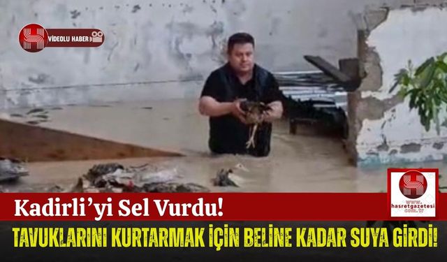 Sel Felaketinde Büyük Fedakarlık! Tavuklarını Kurtarmak İçin Mücadele Etti!