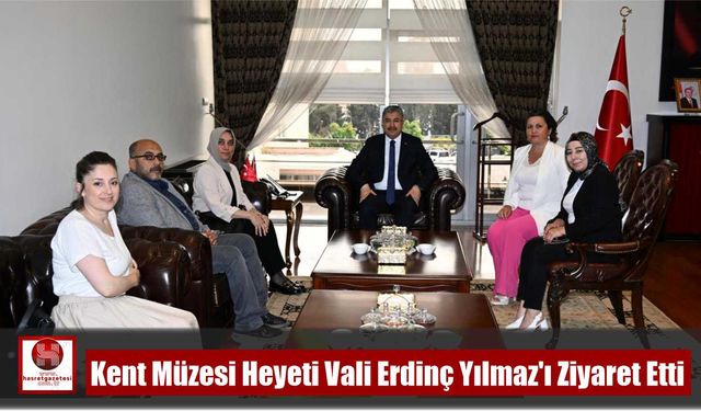 Kent Müzesi Heyeti Vali Erdinç Yılmaz’ı Ziyaret Etti