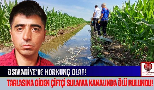 Osmaniye'de İki Köy Arasındaki Sulama Kanalı Ölüm Getirdi!