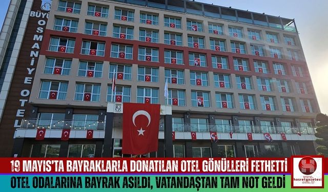 19 Mayıs’ta Bayraklarla Donatılan Otel Gönülleri Fethetti