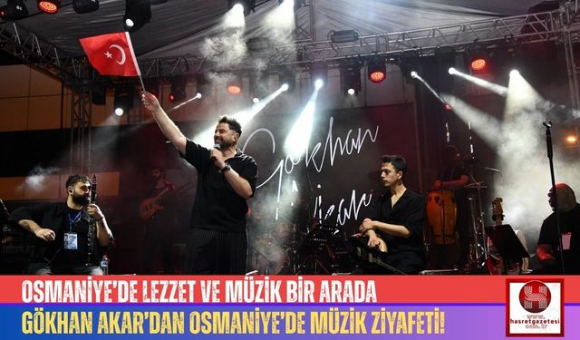 Gökhan Akar, Osmaniye Lezzet Festivali’ne Damga Vurdu