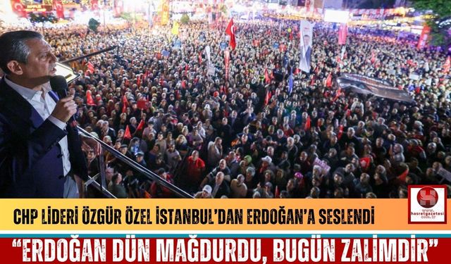 CHP Lideri Özel'den, Cumhurbaşkanı Erdoğan'a Sert Mesajlar!