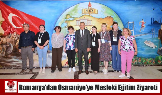 Romanya'dan Osmaniye’ye Mesleki Eğitim Ziyareti