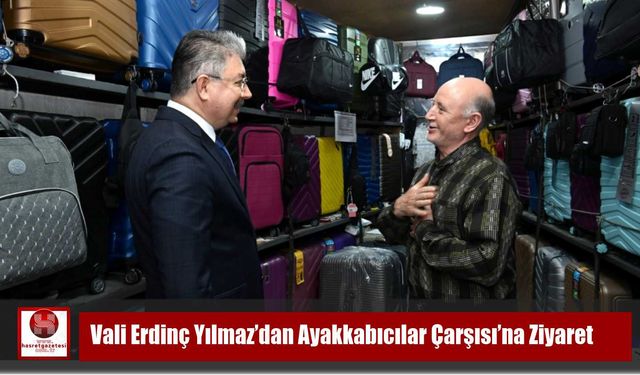 Vali Erdinç Yılmaz’dan Ayakkabıcılar Çarşısı’na Ziyaret