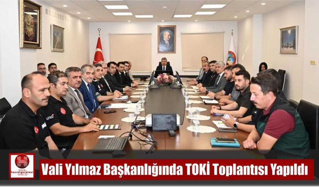 Vali Yılmaz Başkanlığında TOKİ Toplantısı Yapıldı