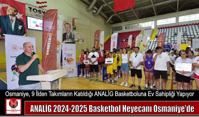 ANALİG 2024-2025 Basketbol Heyecanı Osmaniye’de