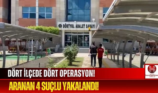 Firari Hayatları Sona Erdi! Hatay'da 4 Kişi Yakalandı!
