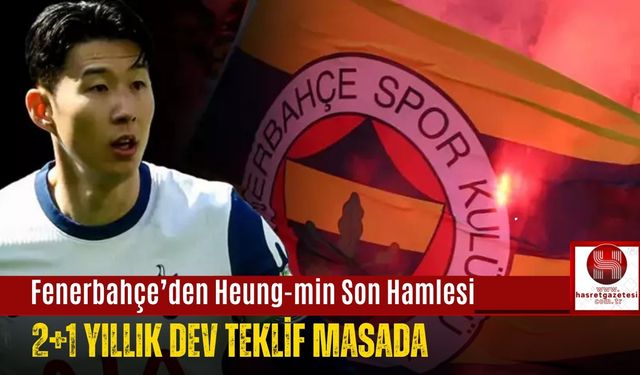 Fenerbahçe’den Heung-min Son Hamlesi: 2+1 Yıllık Dev Teklif Masada