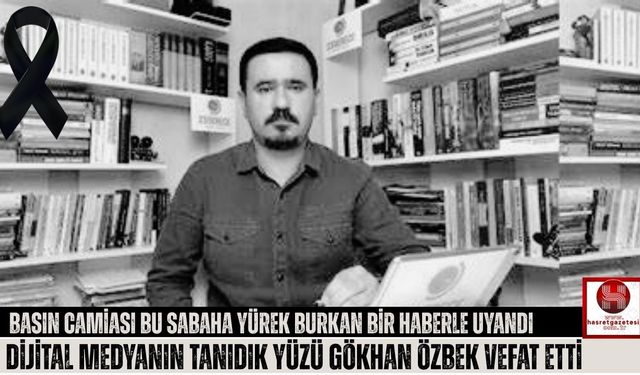 Basın Camiasına Acı Haber: Gökhan Özbek Vefat Etti