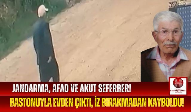 Bastonunu Alıp Çıktı! Yaşlı Adam Hala Kayıp!