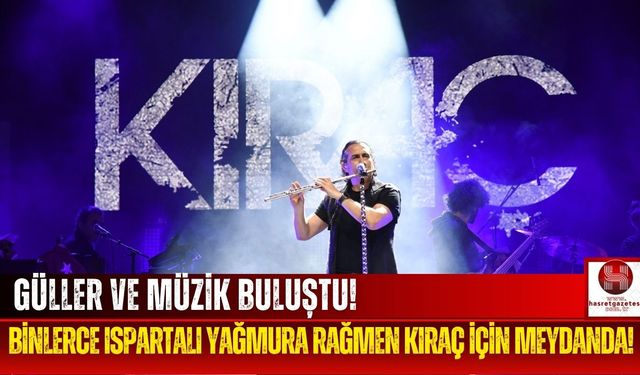 Yağmura Aldırmadılar! Isparta Gül Festivali'nde Kıraç Coşkusu!