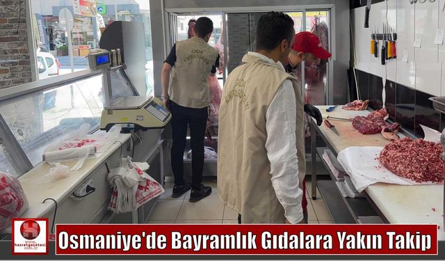 Osmaniye’de Bayramlık Gıdalara Yakın Takip