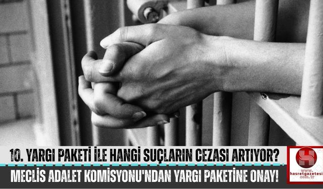 10. Yargı Paketi Adalet Komisyonu'ndan Geçti!