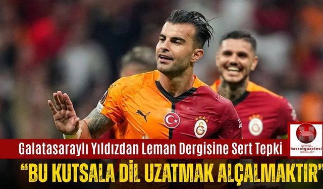Galatasaraylı Abdülkerim Bardakcı’dan Leman Dergisine Sert Tepki: “Bu Kutsala Dil Uzatmak Alçalmaktır”