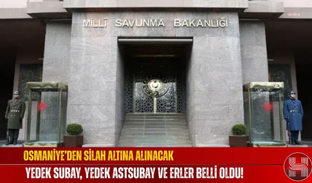 Osmaniye’den Silah Altına Alınacak Yedek Subay, Yedek Astsubay ve Erler Belli Oldu!